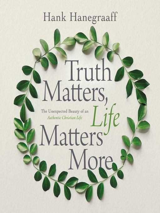 Title details for Truth Matters, Life Matters More by Hank Hanegraaff - Available